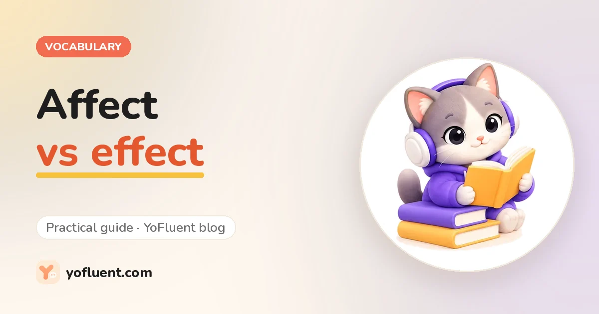 Vocabulary and phrases: Affect vs effect: use the two-second test, and know the two exceptions